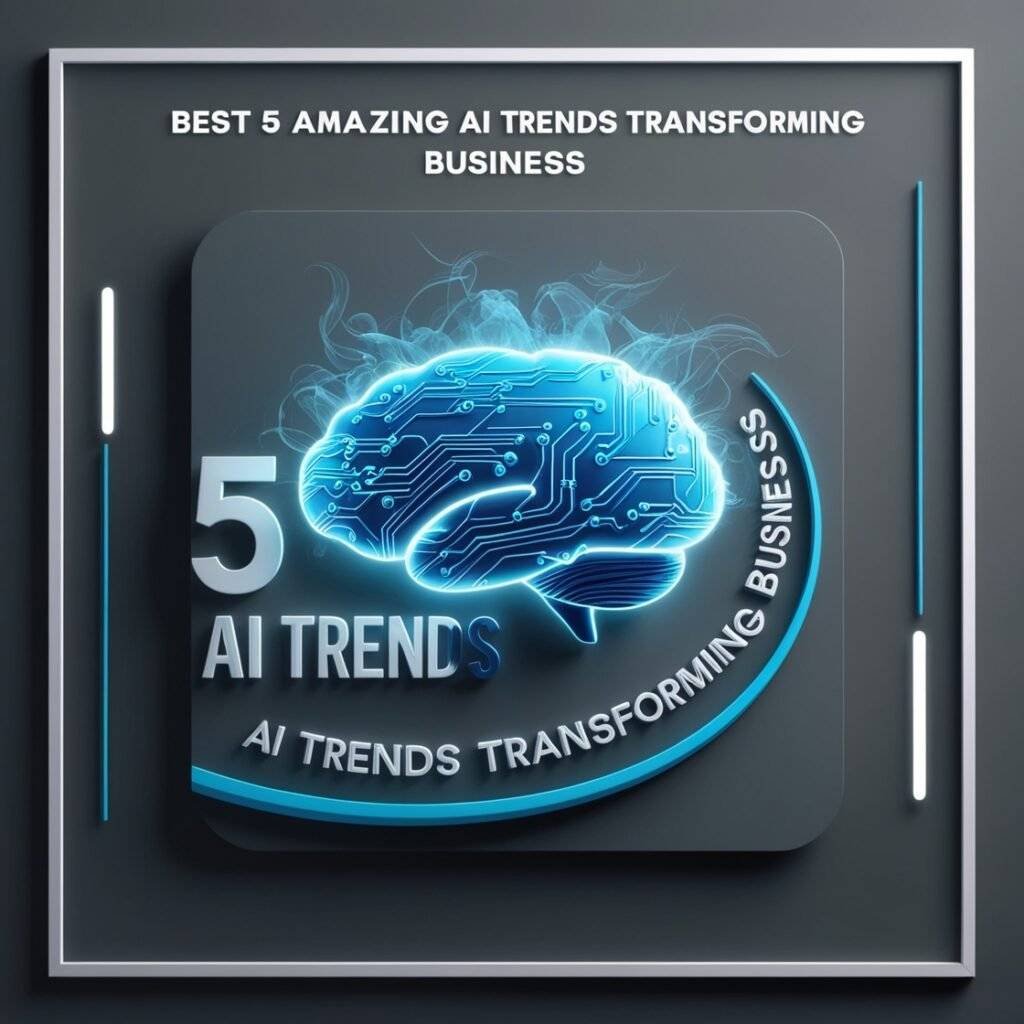 Best 5 Amazing AI Trends Transforming Business