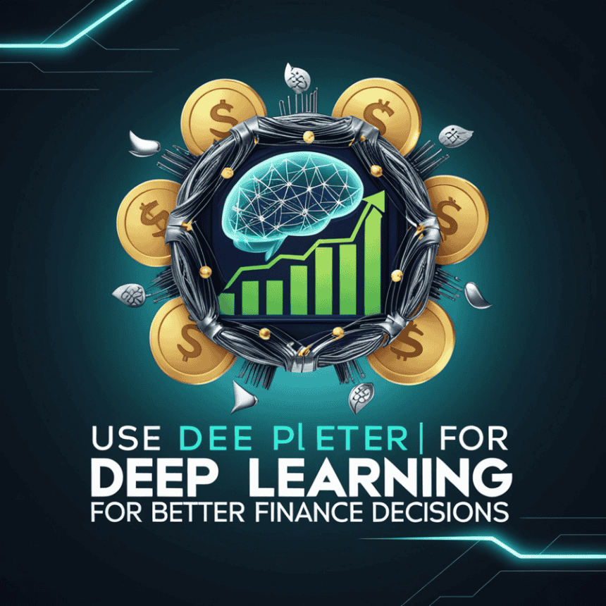 How to Use Deep Learning for Better Finance Decisions