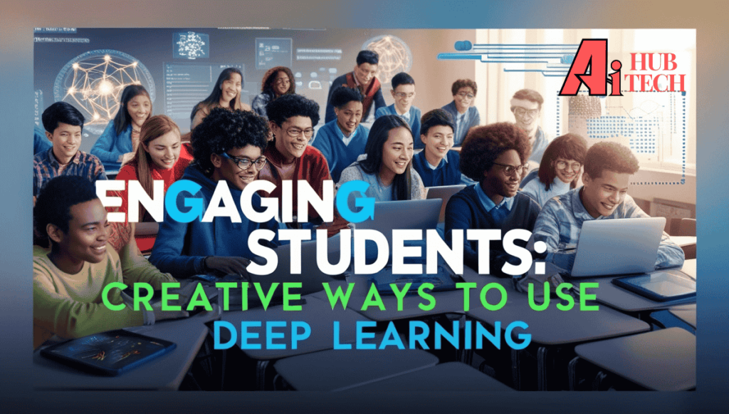 Engaging Students Use Deep Learning